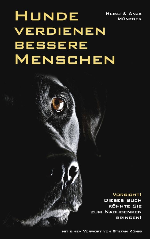Hunde verdienen bessere Menschen - Heiko Münzner/ Anja Münzner