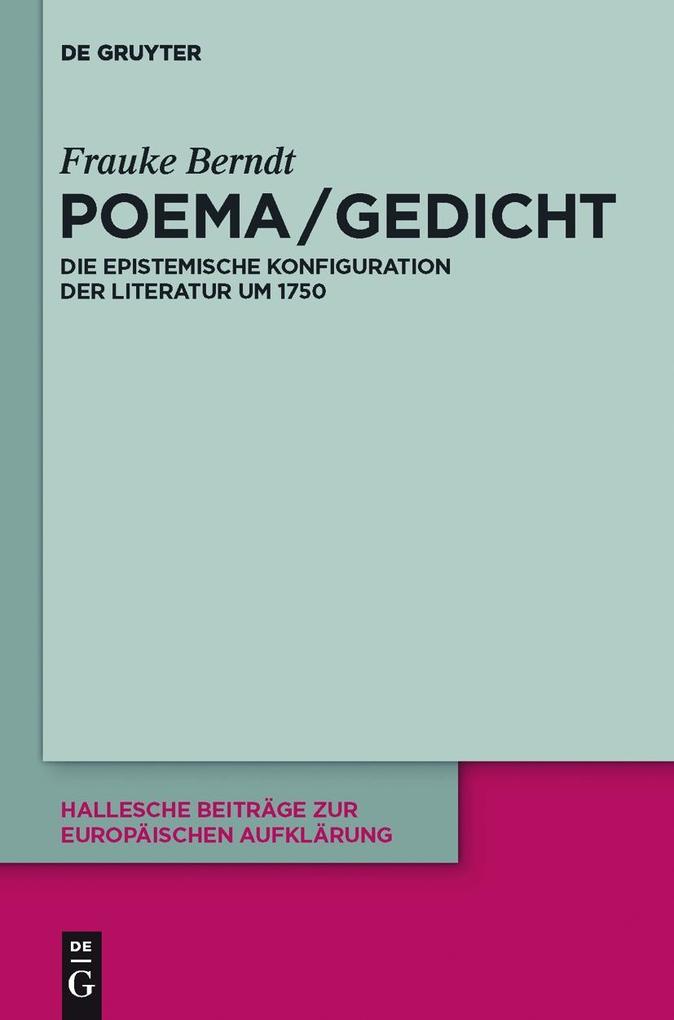 Poema / Gedicht: Die epistemische Konfiguration der Literatur um 1750 Frauke Berndt Author