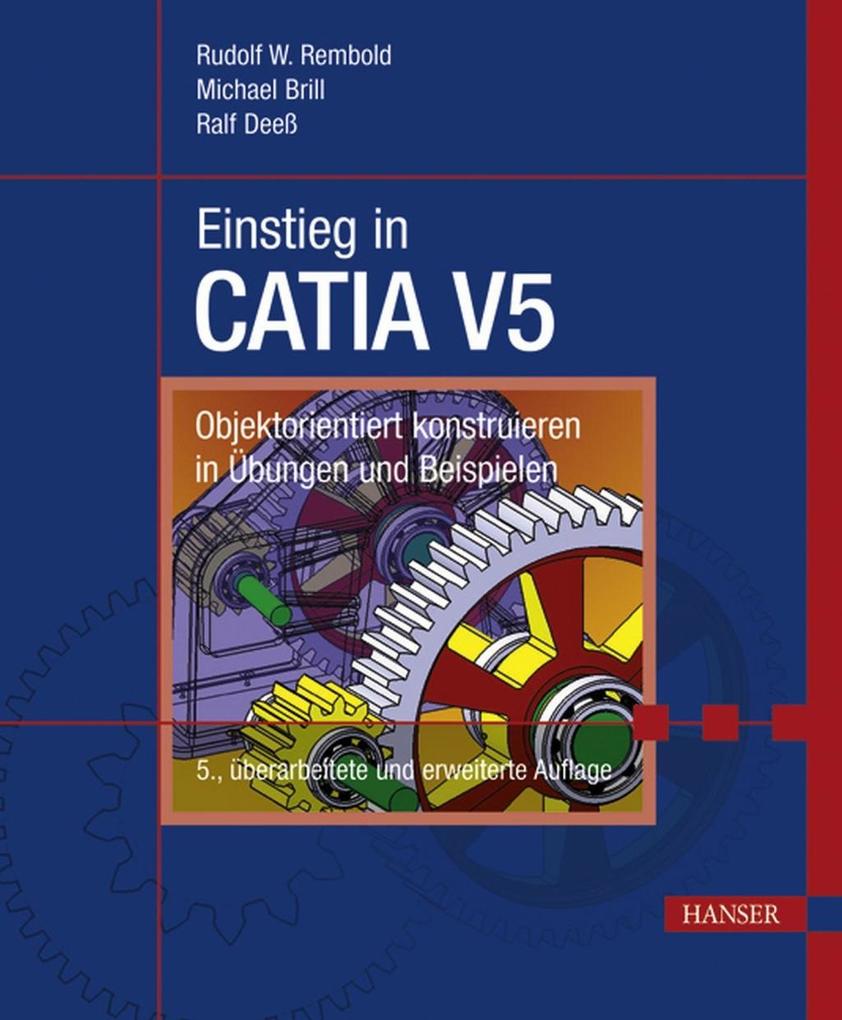 Einstieg in CATIA V5 - Rudolf W. Rembold/ Michael Brill/ Ralf Deeß