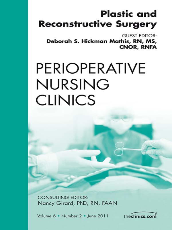 Plastic and Reconstructive Surgery An Issue of Perioperative Nursing Clinics - Debbie Hickman Mathis