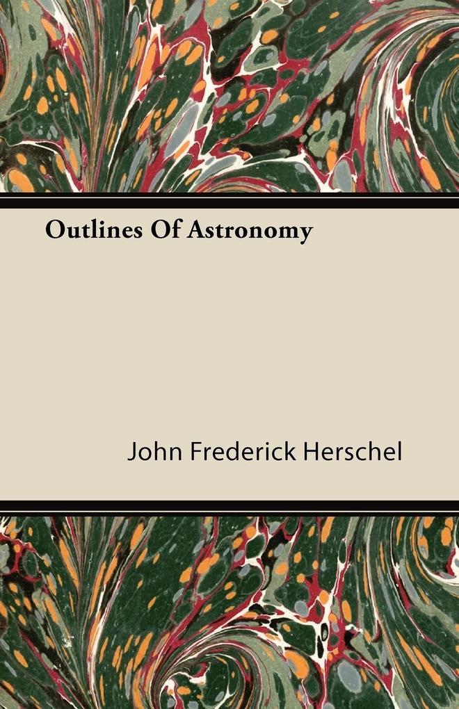 Outlines Of Astronomy als Taschenbuch von John Frederick Herschel - Thompson Press