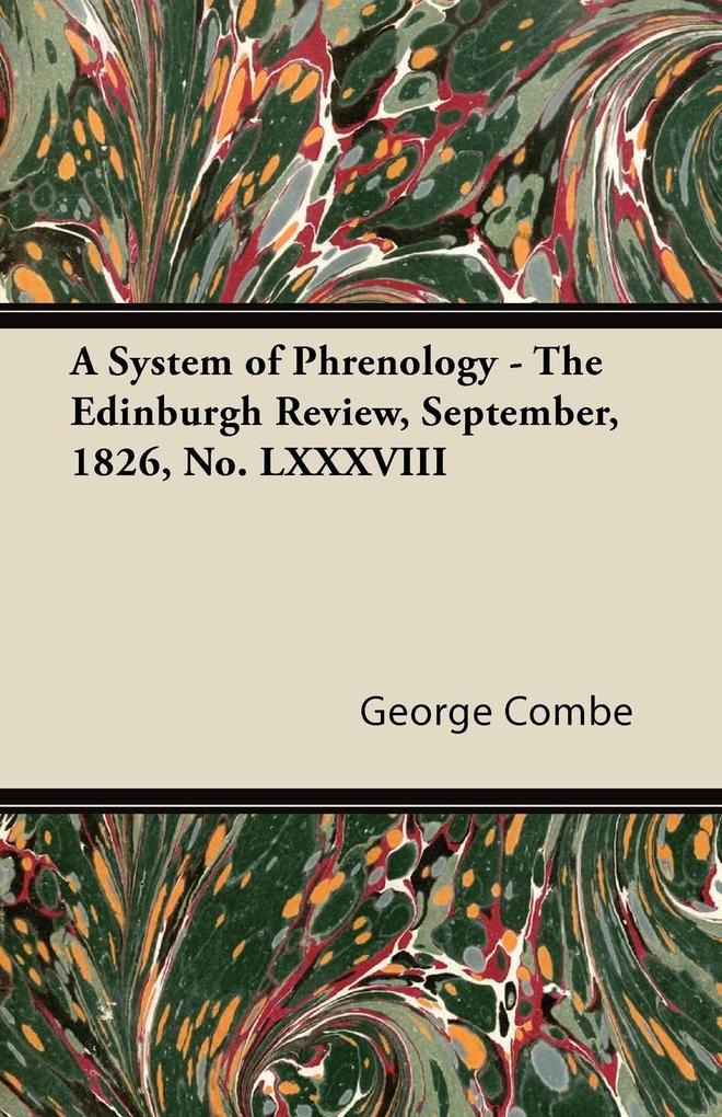 A System of Phrenology - The Edinburgh Review, September, 1826, No. LXXXVIII als Taschenbuch von George Combe - Hadamard Press