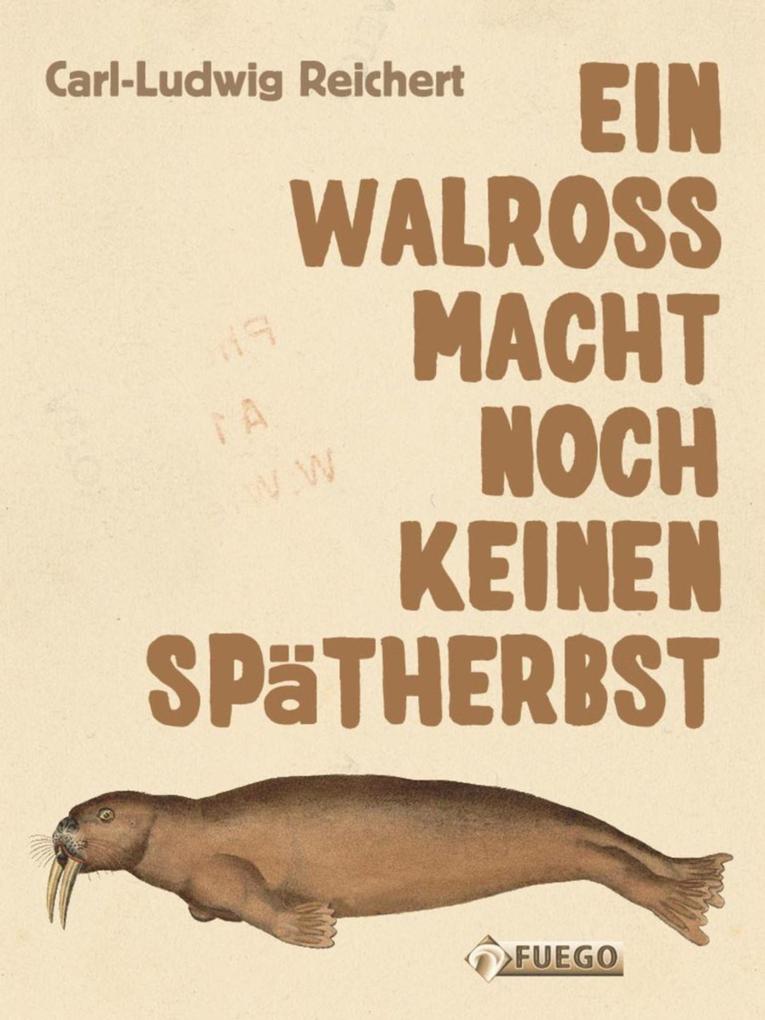 Ein Walross macht noch keinen Spätherbst - Carl-Ludwig Reichert