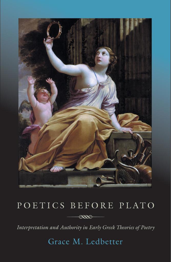 Poetics before Plato: Interpretation and Authority in Early Greek Theories of Poetry