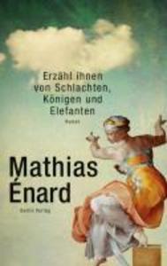 Erzähl ihnen von Schlachten Königen und Elefanten - Mathias Enard