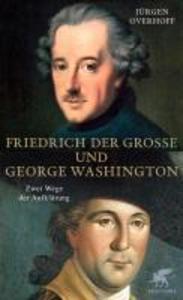 Friedrich der Große und George Washington - Jürgen Overhoff
