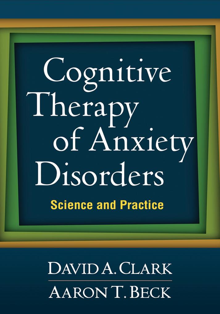 Cognitive Therapy of Anxiety Disorders - David A. Clark/ Aaron T. Beck