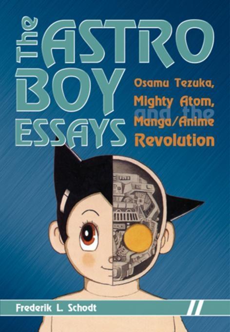 The Astro Boy Essays - Frederik L. Schodt