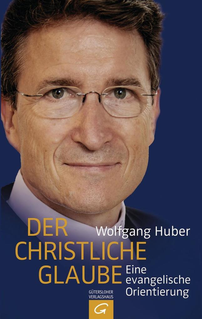 Der christliche Glaube - Wolfgang Huber