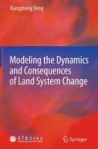 Modeling the Dynamics and Consequences of Land System Change - Xiangzheng Deng