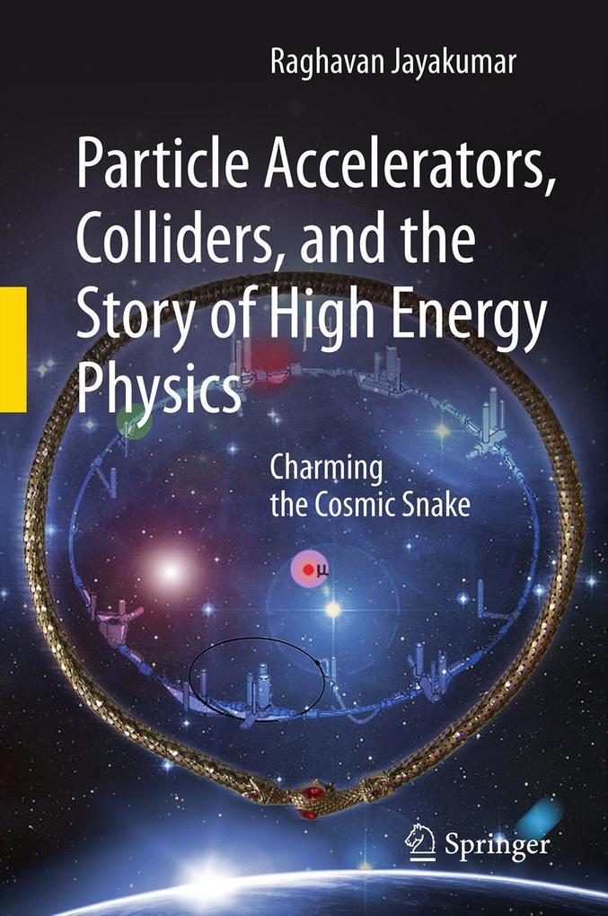 Particle Accelerators Colliders and the Story of High Energy Physics