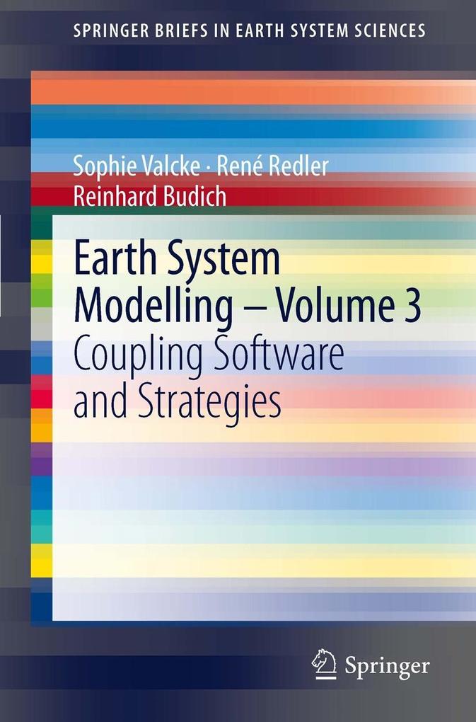 Earth System Modelling - Volume 3 - Sophie Valcke/ René Redler/ Reinhard Budich