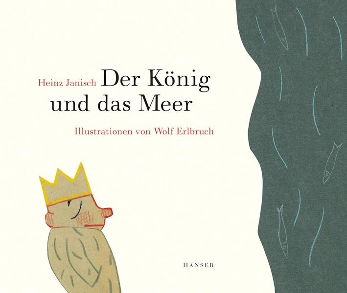 Der König und das Meer - Heinz Janisch/ Wolf Erlbruch