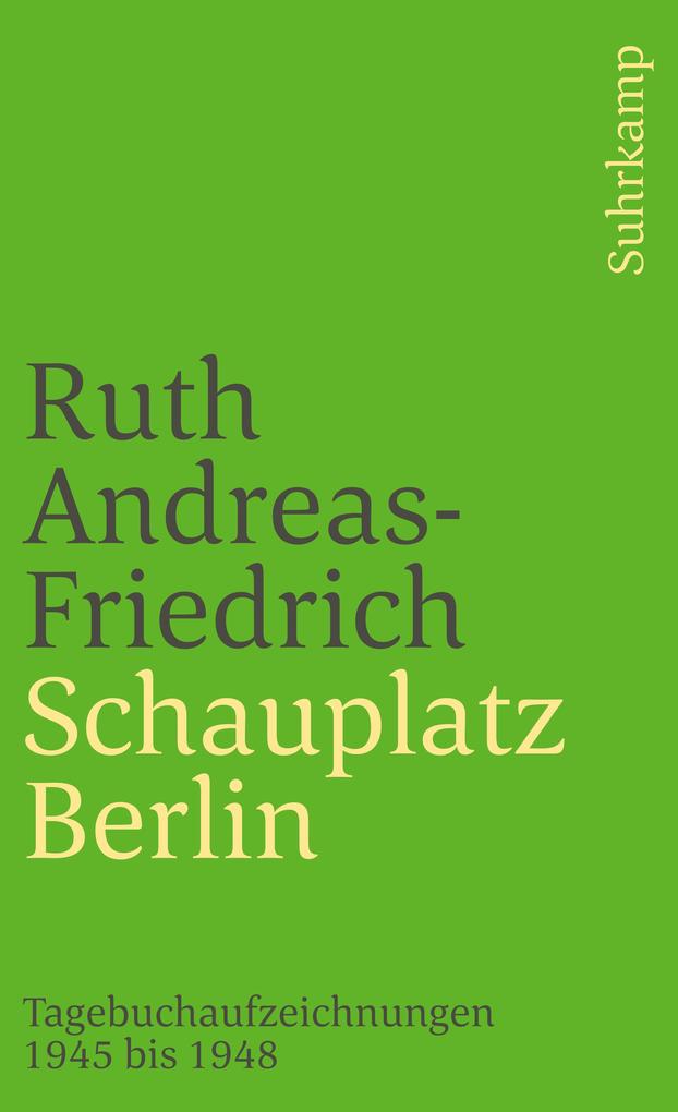 Schauplatz Berlin - Ruth Andreas-Friedrich