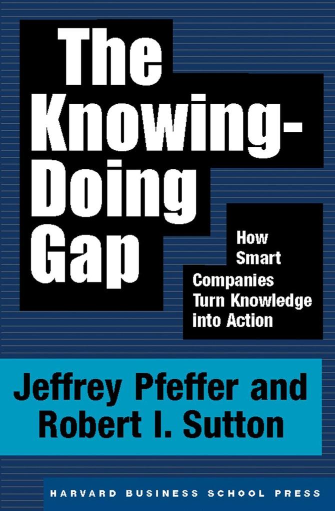 The Knowing-Doing Gap - Jeffrey Pfeffer/ Robert I. Sutton