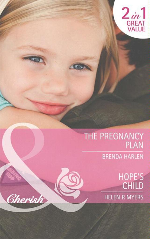 The Pregnancy Plan / Hope's Child: The Pregnancy Plan / Hope's Child (Mills & Boon Cherish) - Brenda Harlen/ Helen R. Myers