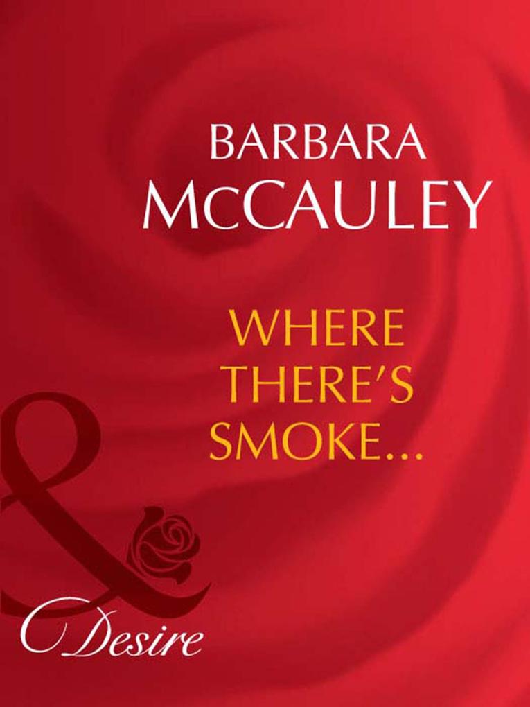 Where There´s Smoke... (Mills & Boon Desire) (Dynasties: The Barones, Book 5) als eBook von Barbara Mccauley - HarperCollins Publishers