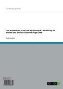 Der libanesische Staat und die Hisbollah - Beziehung im Wandel des Zweiten Libanonkrieges 2006 - Jennifer Brandscheidt