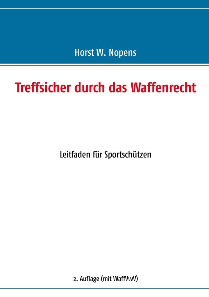 Treffsicher durch das Waffenrecht - Horst W. Nopens