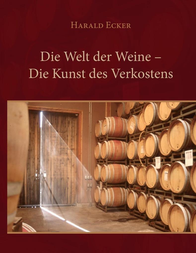 Die Welt der Weine - Die Kunst des Verkostens - Harald Ecker