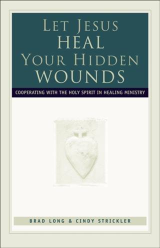 Let Jesus Heal Your Hidden Wounds - Brad Long