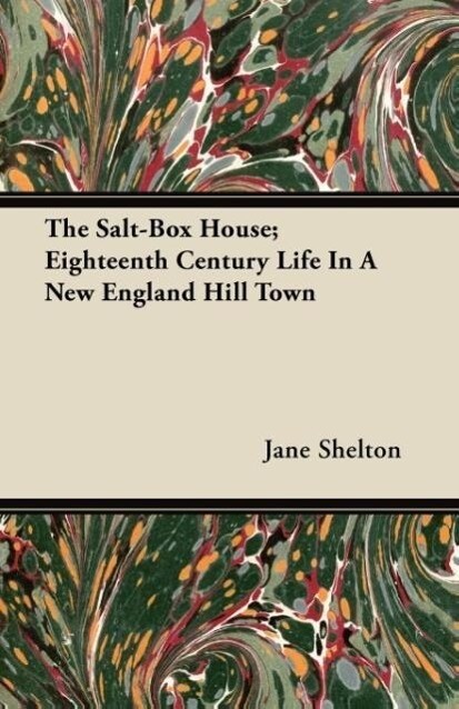 The Salt-Box House; Eighteenth Century Life In A New England Hill Town als Taschenbuch von Jane Shelton - Rossetti Press