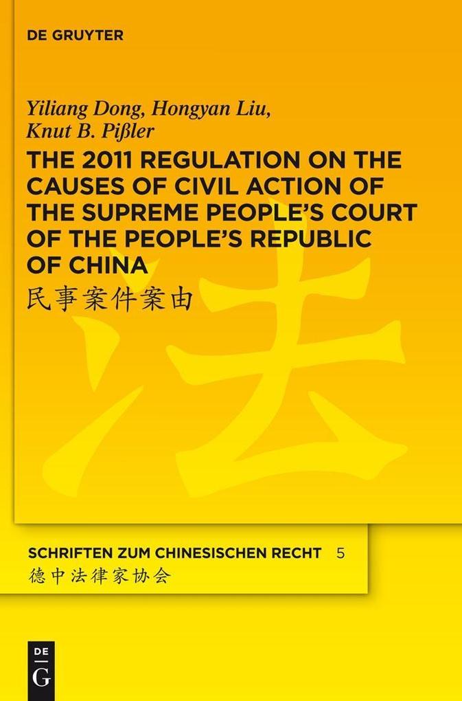 The 2011 Regulation on the Causes of Civil Action of the Supreme People's Court of the People's Republic of China - Yiliang Dong/ Hongyan Liu/ Knut B. Pißler