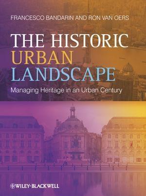 The Historic Urban Landscape - Francesco Bandarin/ Ron van Oers