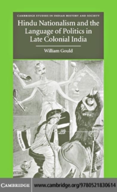 Hindu Nationalism and the Language of Politics in Late Colonial India - William Gould