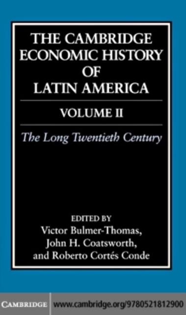 Cambridge Economic History of Latin America: Volume 2 The Long Twentieth Century