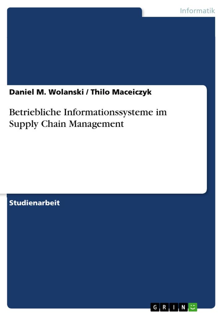 Betriebliche Informationssysteme im Supply Chain Management - Daniel M. Wolanski/ Thilo Maceiczyk