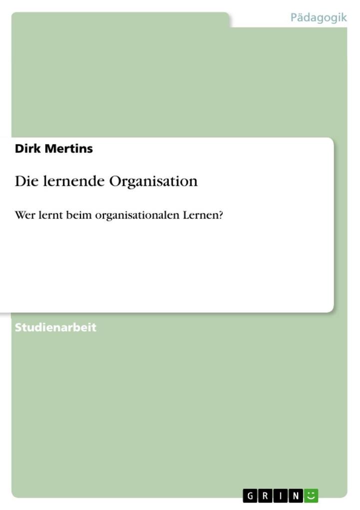 Die lernende Organisation als eBook von Dirk Mertins - GRIN Verlag