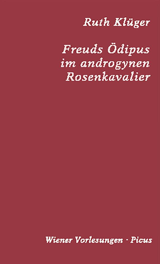 Freuds Ödipus im androgynen Rosenkavalier Ruth Klüger Author