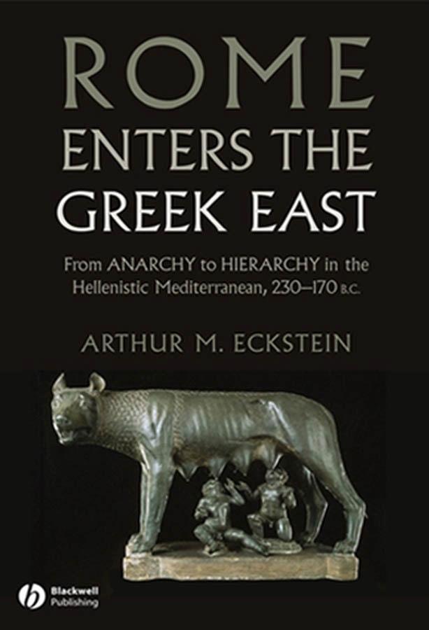 Rome Enters the Greek East - Arthur M. Eckstein