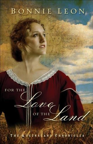 For the Love of the Land (Queensland Chronicles Book #2) - Bonnie Leon