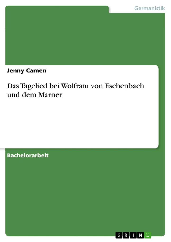 Das Tagelied bei Wolfram von Eschenbach und dem Marner - Jenny Camen