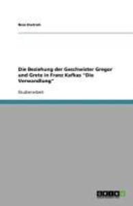Die Beziehung der Geschwister Gregor und Grete in Franz Kafkas Die Verwandlung - Nico Dietrich