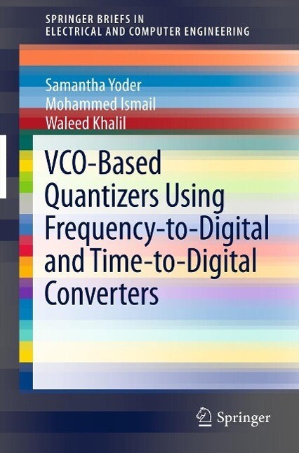 VCO-Based Quantizers Using Frequency-to-Digital and Time-to-Digital Converters - Samantha Yoder/ Mohammed Ismail/ Waleed Khalil