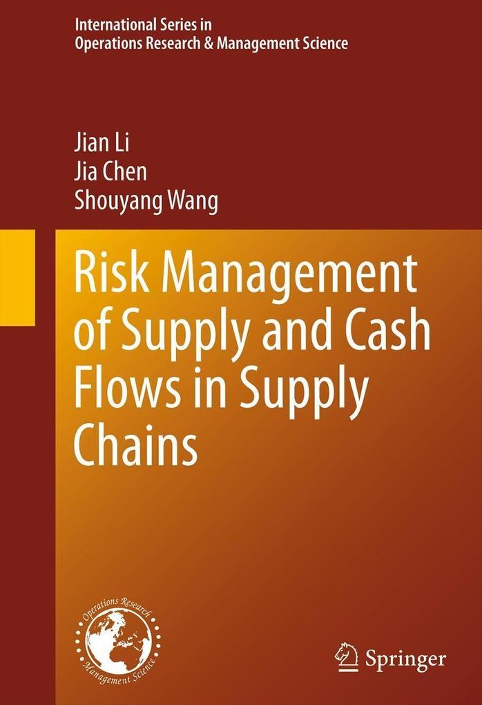 Risk Management of Supply and Cash Flows in Supply Chains - Jian Li/ Jia Chen/ Shouyang Wang