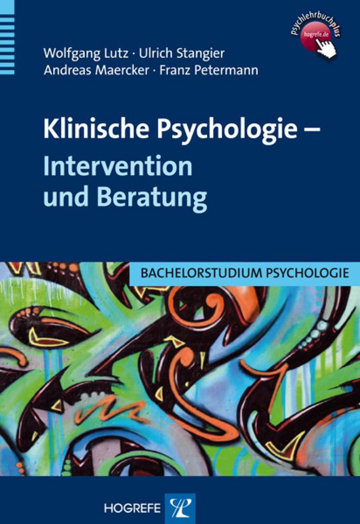 Klinische Psychologie - Intervention und Beratung - Wolfgang Lutz/ Ulrich Stangier/ Andreas Maercker/ Franz Petermann