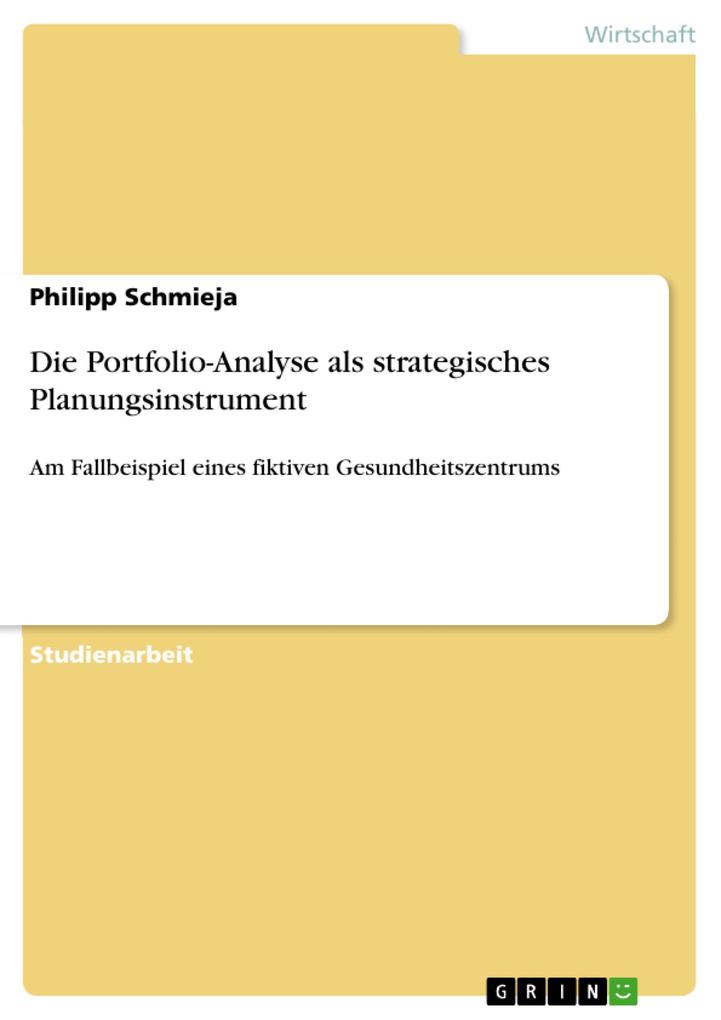 Die Portfolio-Analyse als strategisches Planungsinstrument - Philipp Schmieja