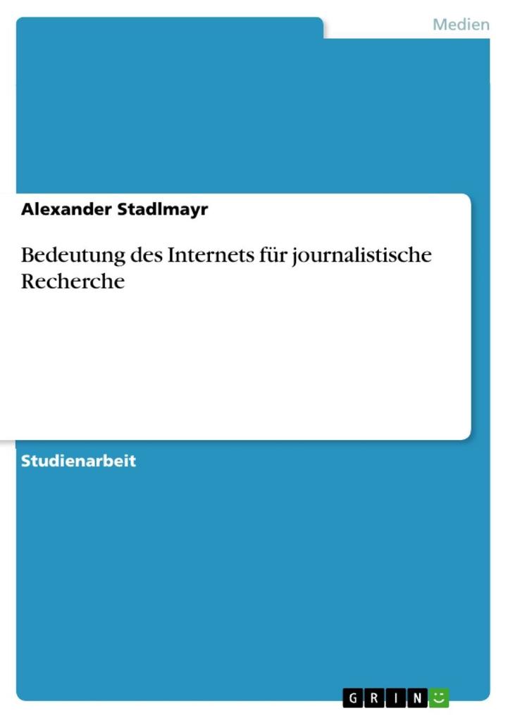 Bedeutung des Internets für journalistische Recherche - Alexander Stadlmayr