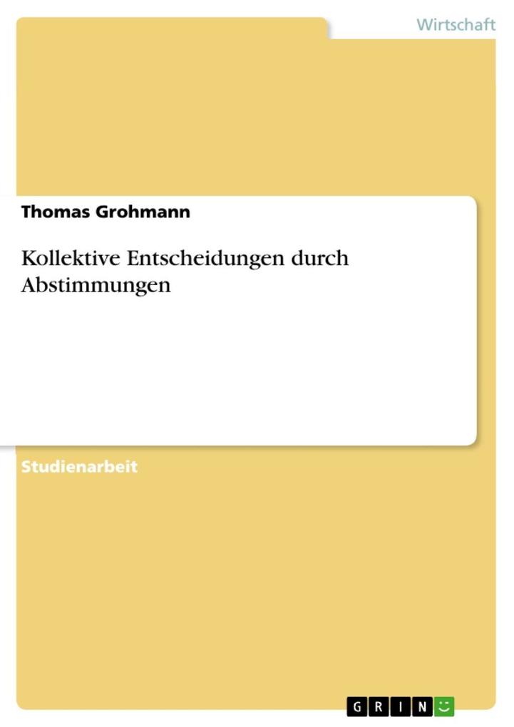 Kollektive Entscheidungen durch Abstimmungen - Thomas Grohmann