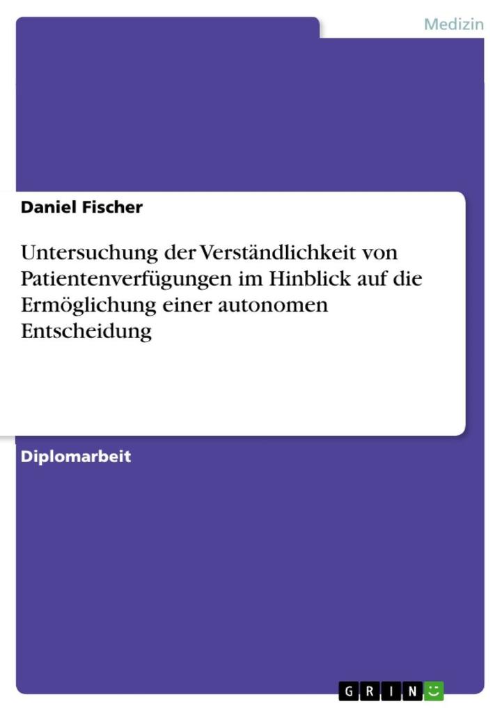 Untersuchung der Verständlichkeit von Patientenverfügungen im Hinblick auf die Ermöglichung einer autonomen Entscheidung - Daniel Fischer