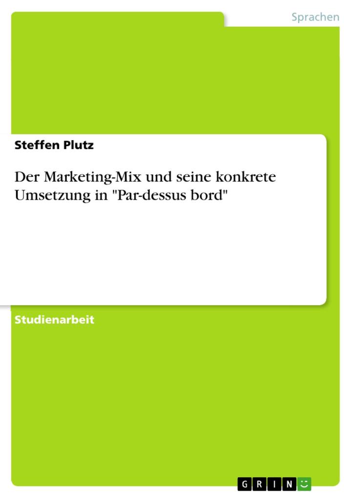 Der Marketing-Mix und seine konkrete Umsetzung in Par-dessus bord - Steffen Plutz
