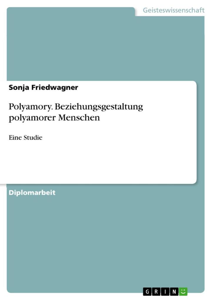 Polyamory - eine Studie zur Beziehungsgestaltung polyamorer Menschen - Sonja Friedwagner