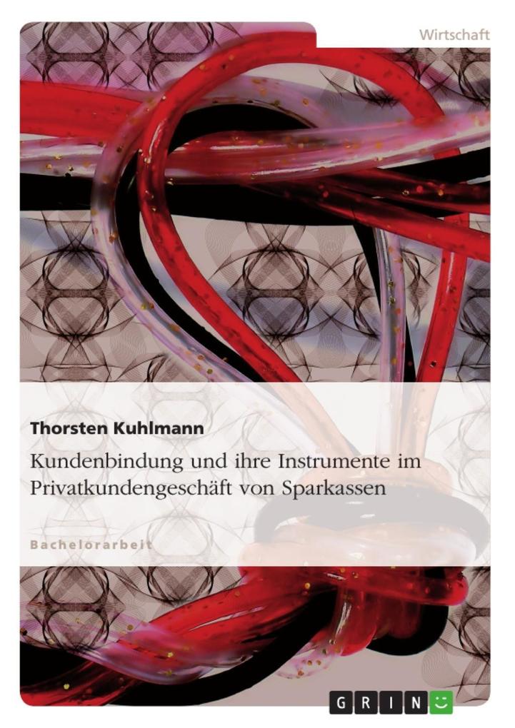 Die Kundenbindung und ihre Instrumente im Privatkundengeschäft von Sparkassen - Thorsten Kuhlmann