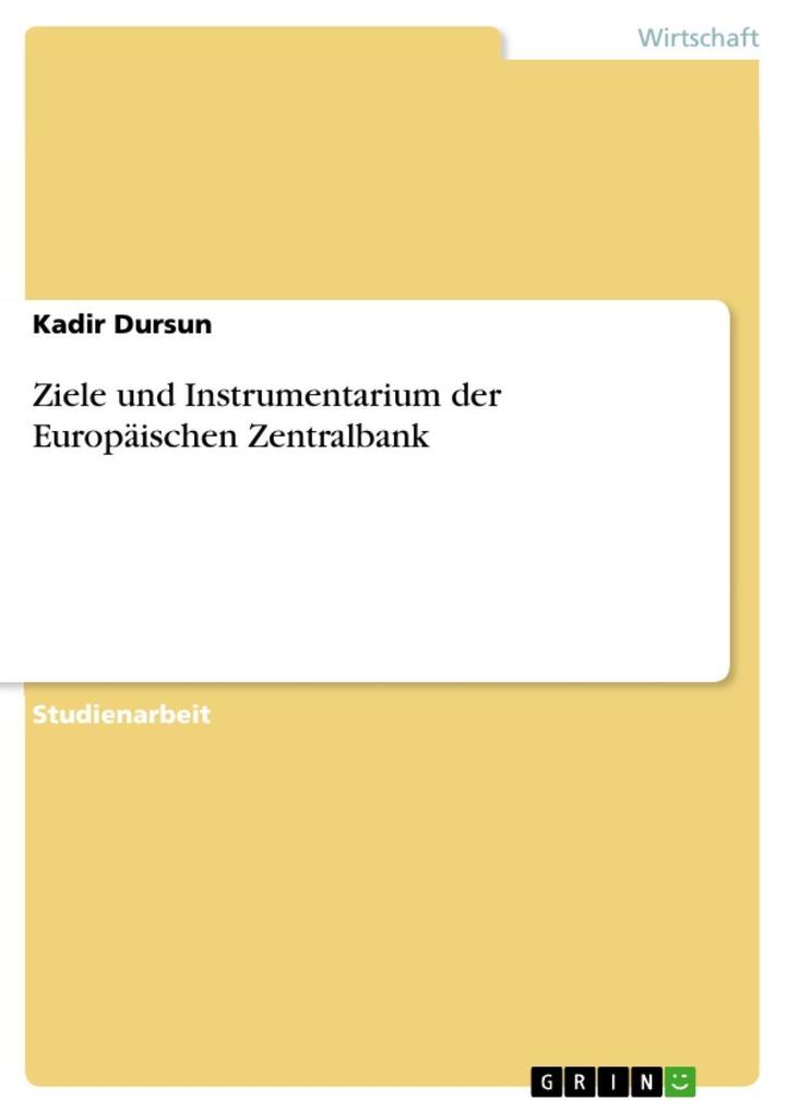 Ziele und Instrumentarium der Europäischen Zentralbank - Kadir Dursun