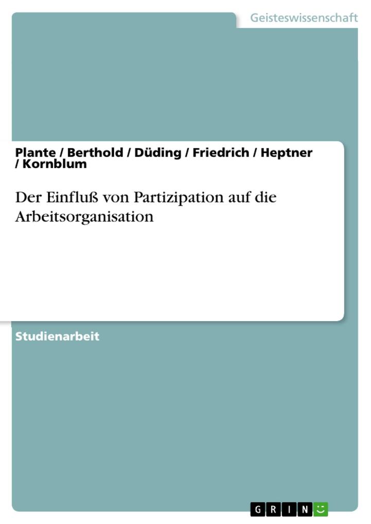 Der Einfluß von Partizipation auf die Arbeitsorganisation - Plante/ Berthold/ Düding/ Friedrich/ Heptner