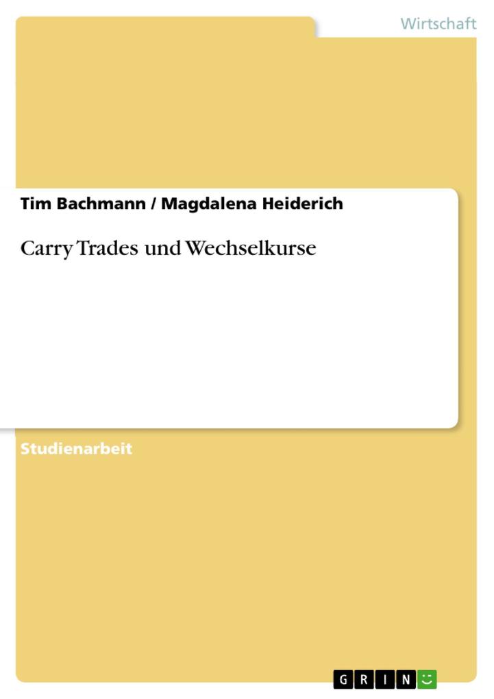 Carry Trades und Wechselkurse - Tim Bachmann/ Magdalena Heiderich